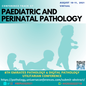 Track 27 Paediatric and Perinatal Pathology_8th Emirates Pathology & Digital Pathology Conference on August 10-11, 2021, Online